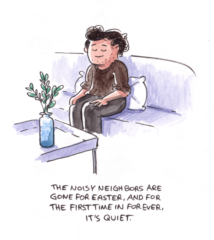 The walls are thin, and I'm a bit sensitive to noise.