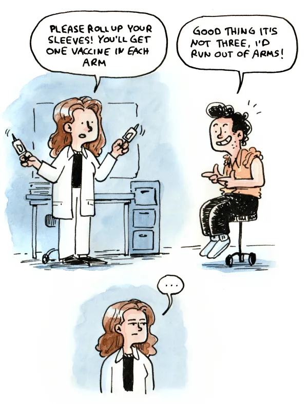 Here's a secret: She actually laughed quite a bit at this stupid joke, which was reassuring because I like the people sticking needles in me to be in a good mood.

That wraps up this year's vaccination season. I'm armed (ha!) against the flu and COVID now.